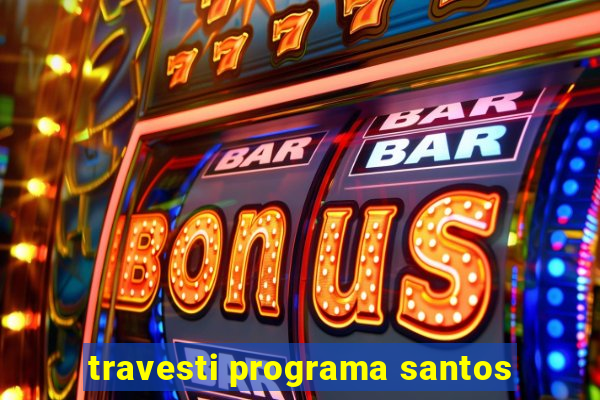 travesti programa santos